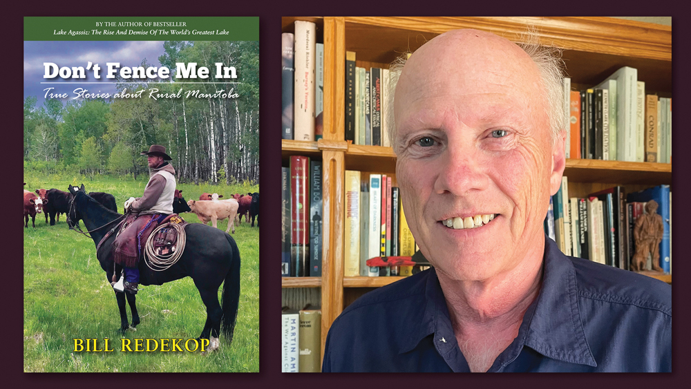 Long-time rural reporter Bill Redekop (right) and his new book, “Don’t Fence Me In: True Stories about Rural Manitoba.”