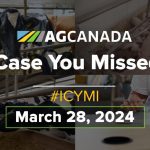 AGCanadaTV: In case you missed it: Your national ag news recap for March 28, 2024