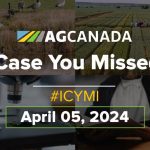 AGCanadaTV: In case you missed it: Your national ag news recap for April 5, 2024