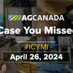 AGCanadaTV: In case you missed it: Your national ag news recap for April 26, 2024