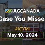 AGCanadaTV: In case you missed it: Your national ag news recap for May 10, 2024