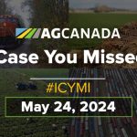 AGCanadaTV: In case you missed it: Your national ag news recap for May 24, 2024