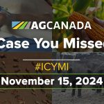 AGCanadaTV: In case you missed it; your national ag news recap for Nov. 15, 2024