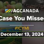 AGCanadaTV: In case you missed it; your national ag news recap for Dec. 13, 2024