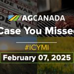 AGCanadaTV: In case you missed it; your national ag news recap for Feb. 7, 2025