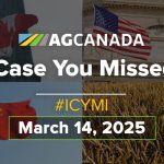 AGCanadaTV: In case you missed it; your national ag news recap for March 14, 2025