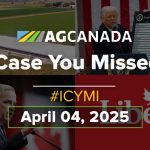 AGCanadaTV: In case you missed it; your national ag news recap for April 4, 2025