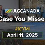 AGCanadaTV: In case you missed it; your national ag news recap for April 11, 2025