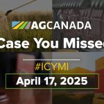 AGCanadaTV: In case you missed it; your national ag news recap for April 17