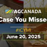 AGCanadaTV: In case you missed it; your national ag news recap for June 20, 2025