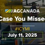 AGCanadaTV: In case you missed it; your national ag news recap for July 11, 2025