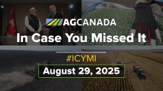 AGCanadaTV: In case you missed it; your national ag news recap for August 29, 2025