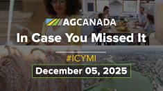 AGCanadaTV: In case you missed it; your national ag news recap for Dec. 5, 2025