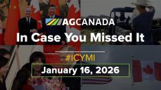 AgCanadaTV: In case you missed it; your national ag news recap for Jan. 16, 2026