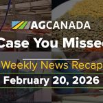 VIDEO: AgCanadaTV: In case you missed it; your national ag news recap for Feb. 20, 2026