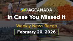 VIDEO: AgCanadaTV: In case you missed it; your national ag news recap for Feb. 20, 2026