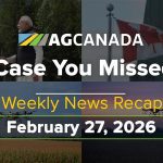VIDEO: AgCanadaTV: In case you missed it; your national ag news recap for Feb. 27, 2026